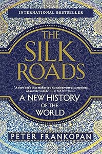 The Silk Roads: A New History of the World
