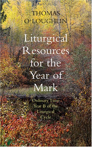 Liturgical Resources for the Year of Mark: Sundays in Ordinary Time in Year B by Thomas O'Loughlin