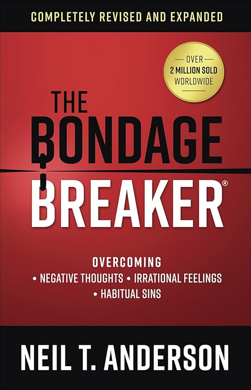 The Bondage Breaker: Overcoming *Negative Thoughts *Irrational Feelings *Habitual Sins (The Bondage Breaker Series) by Neil T. Anderson