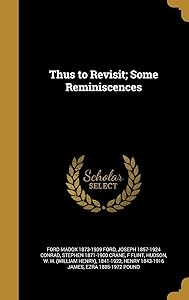 Thus to Revisit; Some Reminiscences by Ford Madox 1873-1939 Ford
