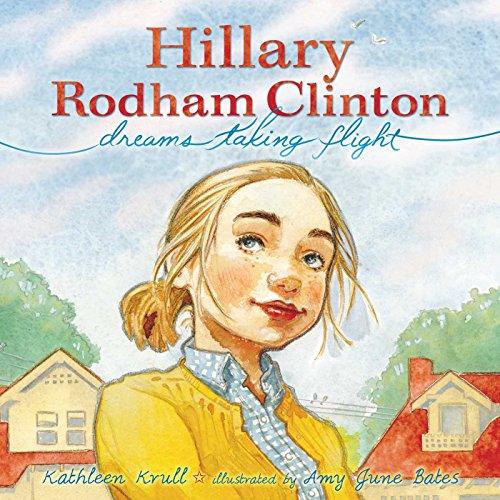 Hillary Rodham Clinton: Dreams Taking Flight by Kathleen Krull
