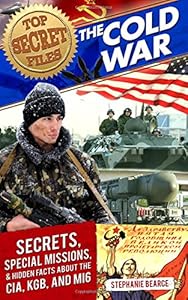 Top Secret Files: The Cold War: Secrets, Special Missions, and Hidden Facts about the CIA, KGB, and MI6