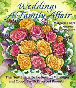 Weddings: A Family Affair: The New Etiquette for Second Marriages and Couples with Divorced Parents