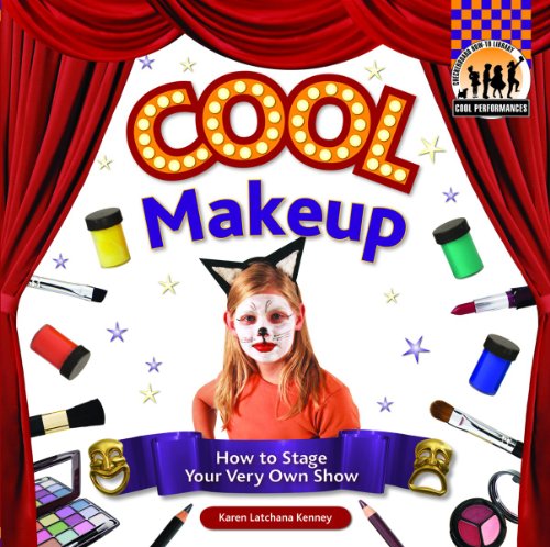 Cool Makeup: How to Stage Your Very Own Show by Karen Latchana Kenney