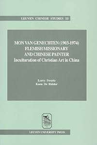 Mon Van Genechten 1903-1974: Inculturation of Chinese Christian Art (Leuven Chinese Studies) by Lorry Swerts