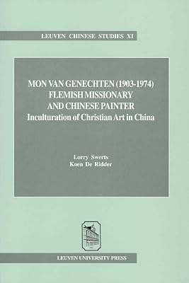 Mon Van Genechten 1903-1974: Inculturation of Chinese Christian Art (Leuven Chinese Studies)