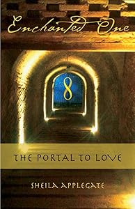 Enchanted One: A Portal to Love by Sheila Applegate MSW