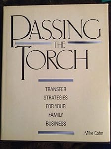 Passing the Torch: Transfer Strategies for Your Family Business by Mike Cohn