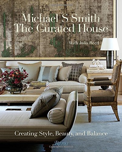 The Curated House: Creating Style, Beauty, and Balance by Michael S Smith