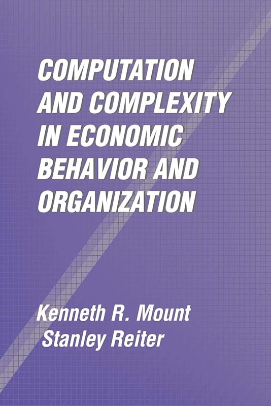 Computation and Complexity in Economic Behavior and Organization by Kenneth R. Mount