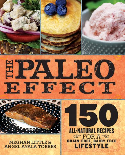 The Paleo Effect: 150 All-Natural Recipes for a Grain-Free, Dairy-Free Lifestyle by Meghan Little