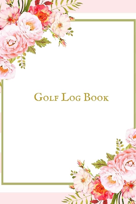 Golf Log book: Golfing Log Book to Track your Scores and Record detailed Statistics, Golf Performance Dairy, Golf Club Yard Pad by The waymaker Journal