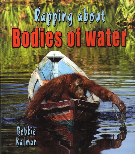 Rapping about Bodies of Water by Bobbie Kalman
