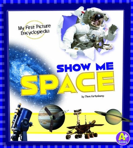 Show Me Space: My First Picture Encyclopedia by Steve Kortenkamp