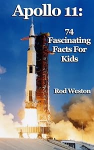 Apollo 11: 74 Fascinating Facts For Kids: The First Moon Landing by Rod Weston
