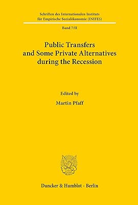 Public Transfers and Some Private Alternatives During the Recession: Papers Presented at an International Scientific Conference of the Deutsche ... Sozialokonomie, 7) (German Edition)