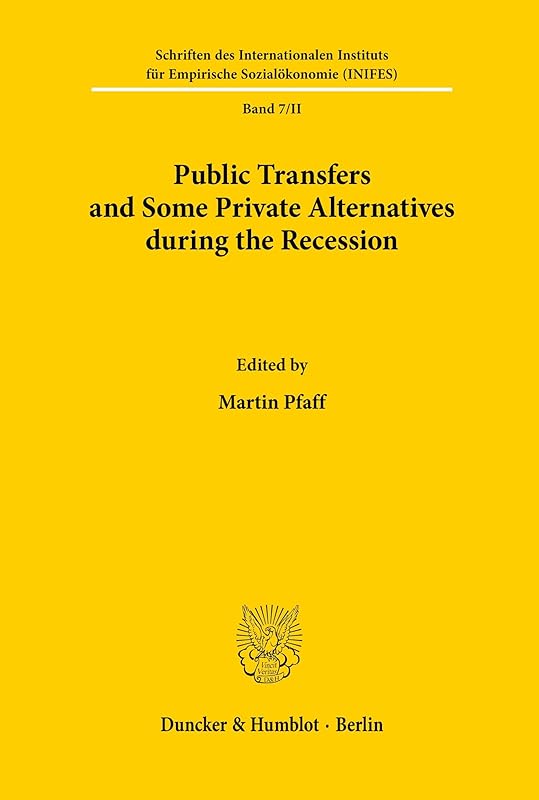Public Transfers and Some Private Alternatives During the Recession: Papers Presented at an International Scientific Conference of the Deutsche ... Sozialokonomie, 7) (German Edition) by Martin Pfaff