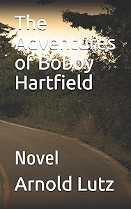 The Adventures of Bobby Hartfield: Novel