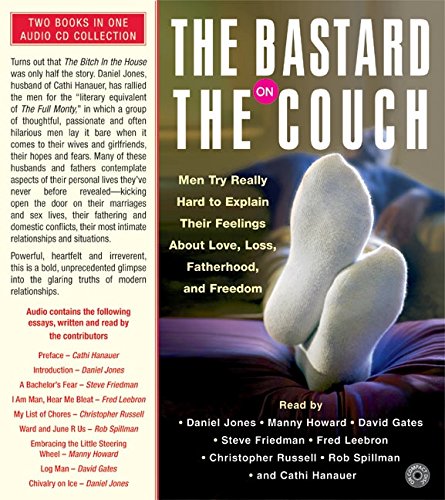 The Bastard on the Couch CD: Men Try Really Hard to Explain Their Feelings about Love, Loss, Fatherhood, and Freedom (abridged) by Cathi Hanauer