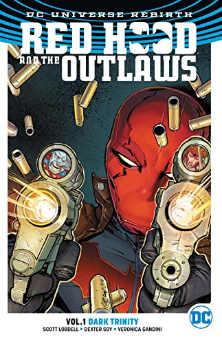 Red Hood and the Outlaws Vol. 1: Dark Trinity by Scott Lobdell