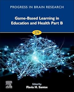Game-Based Learning in Education and Health Part B (Volume 279) (Progress in Brain Research, Volume 279) by Flavia H. Santos