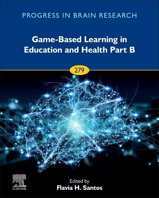 Game-Based Learning in Education and Health Part B (Volume 279) (Progress in Brain Research, Volume 279) by Flavia H. Santos