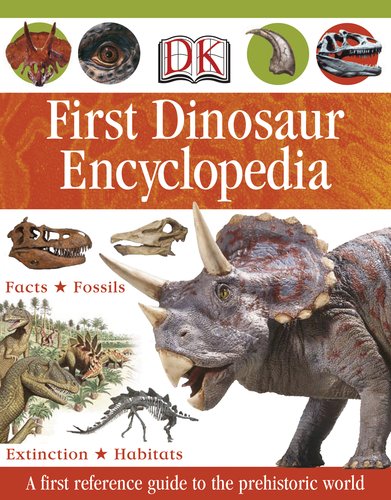 First Dinosaur Encyclopedia by DK Publishing