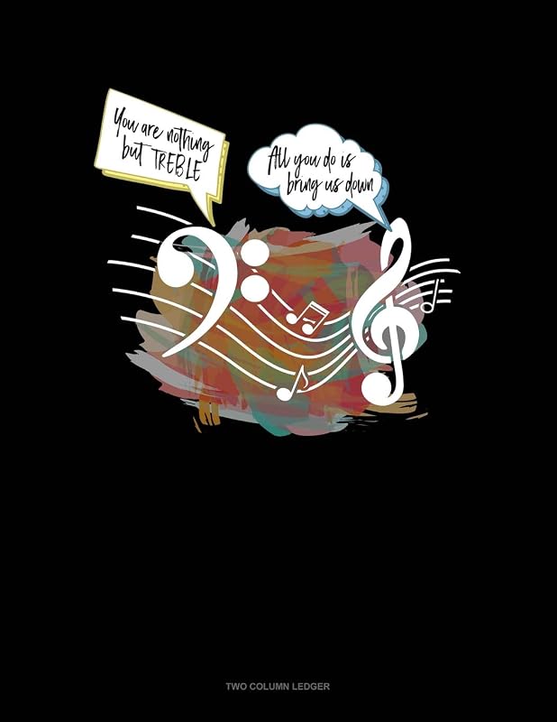 You Are Nothing But Treble All You Do Is Bring Us Down: Two Column Ledger by Jeryx Publishing