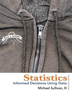 Statistics: Informed Decisions Using Data by Michael Sullivan III