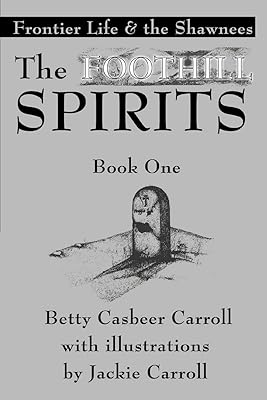 The Foothill SpiritsýBook One: Frontier Life & the Shawnees