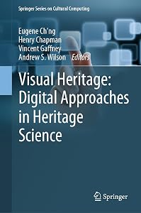 Visual Heritage: Digital Approaches in Heritage Science (Springer Series on Cultural Computing) by Eugene Ch'ng
