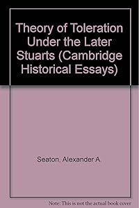 Theory of Toleration Under the Later Stuarts (Cambridge Historical Essays) by Alexander A. Seaton