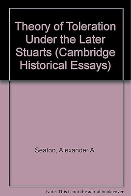 Theory of Toleration Under the Later Stuarts (Cambridge Historical Essays)
