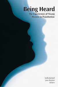Being Heard: The Experiences of Young Women in Prostitution (Hurting and Healing series) by Kelly Gorkoff
