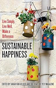 Sustainable Happiness: Live Simply, Live Well, Make a Difference