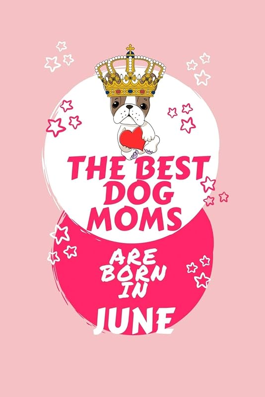 The Best Dog Moms Are Born In June: Blank Book For Writing, Journaling, Doodling or Sketching: 100 Pages, 6 x 9. Cute Cover For Girls Who Love Their ... In June | Perfect Inexpensive Birthday Gift by Panda Press