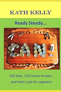 Ready Steady... CAN!: 100 days, 100 canny recipes... and that's just for openers! by Kath Kelly