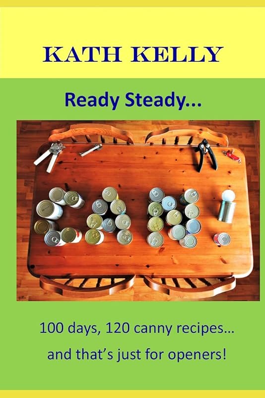 Ready Steady... CAN!: 100 days, 100 canny recipes... and that's just for openers! by Kath Kelly