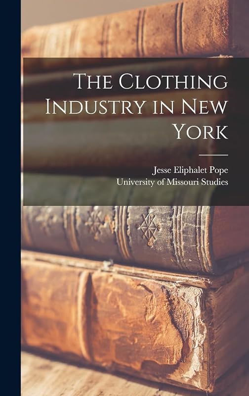 The Clothing Industry in New York by Jesse Eliphalet Pope