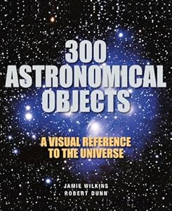 300 Astronomical Objects: A Visual Reference to the Universe