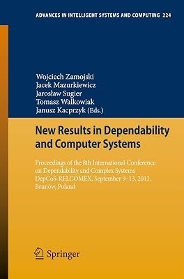 New Results in Dependability and Computer Systems: Proceedings of the 8th International Conference on Dependability and Complex Systems ... in Intelligent Systems and Computing, 224)