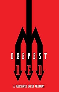 Deepest Red - a Manchester United anthology by Richard Kurt