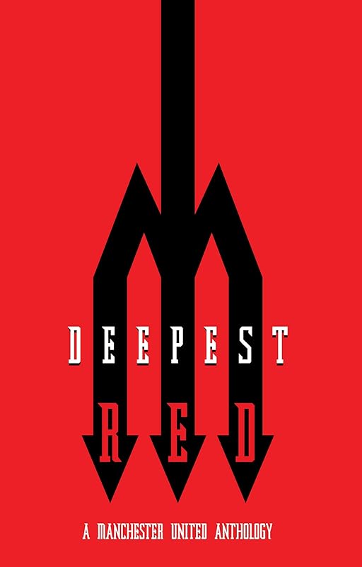 Deepest Red - a Manchester United anthology by Richard Kurt