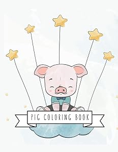 Pig Coloring Book: Pig Toy Gifts for Toddlers, Kids Ages 4-8 ,Girls 4-8, 8-12 or Adult Relaxation | Cute Easy and Relaxing Realistic Large Print Birthday Gifts