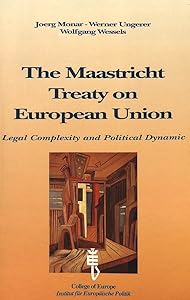 The Maastricht Treaty on European Union: Legal Complexity and Political Dynamic: Proceedings of an Interdisciplinary Colloquium organised by the College of Europe, Bruges, and the Institut fuer Europaeische Politik, Bonn (The Bruges Conferences. Vol. 2) by Wolfgang Wessels