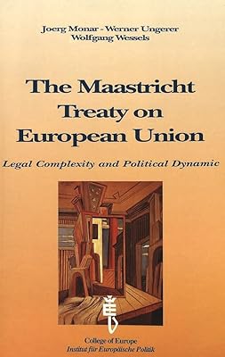 The Maastricht Treaty on European Union: Legal Complexity and Political Dynamic: Proceedings of an Interdisciplinary Colloquium organised by the College of Europe, Bruges, and the Institut fuer Europaeische Politik, Bonn (The Bruges Conferences. Vol. 2)