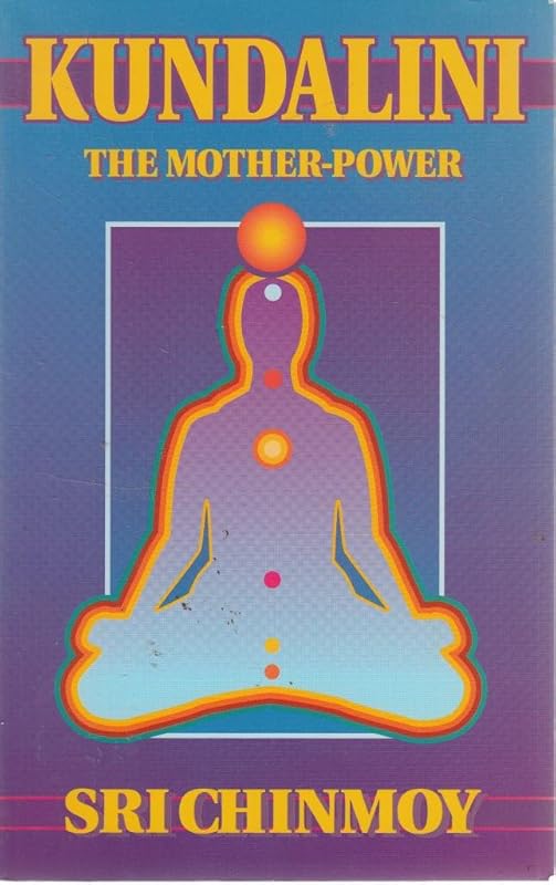 Kundalini : The Mother Power by Sri Chinmoy