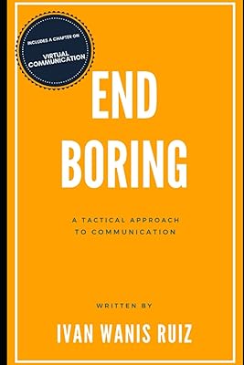 End Boring: A Tactical Approach to Public Speaking and Communication