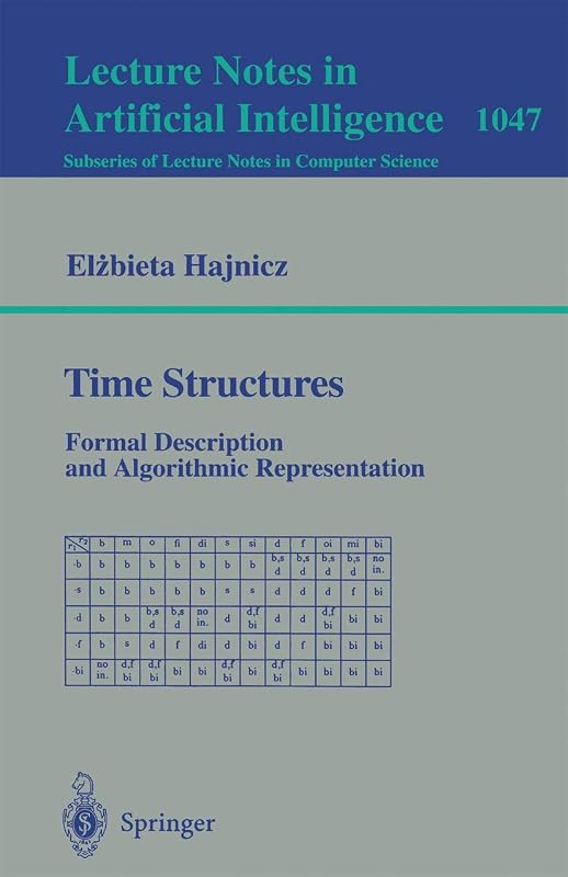Time Structures: Formal Description and Algorithmic Representation (Lecture Notes in Computer Science, 1047) by Elzbieta Hajnicz