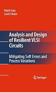 Analysis and Design of Resilient VLSI Circuits: Mitigating Soft Errors and Process Variations by Rajesh Garg